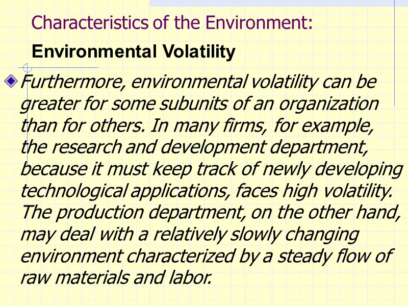 Characteristics of the Environment: Environmental Volatility   Furthermore, environmental volatility can be greater